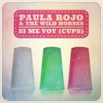 Paula Rojo & The Wild Horses - Si me voy (Cups)