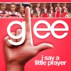 Glee - I Say A Little Prayer