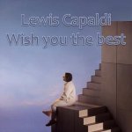 Lewis Capaldi - Wish you the best