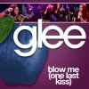Glee - Blow Me (One Last Kiss)